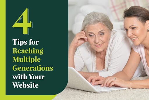 Use these four tips to design a website that appeals to multiple generations. 
