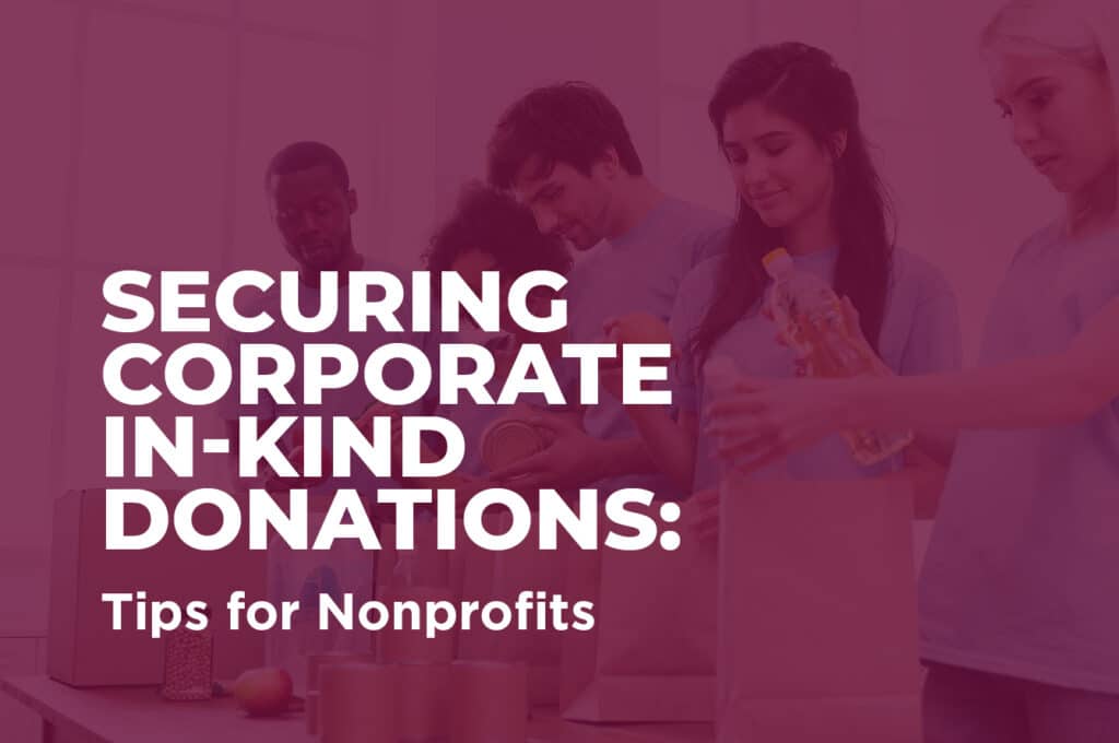 Group of people putting donation items into bags with the words "Securing Corporate In-Kind Donations: Tips for Nonprofits" placed over them