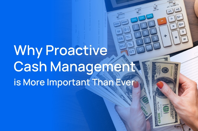 The title of the post: “Why Proactive Cash Management is More Important Than Ever”